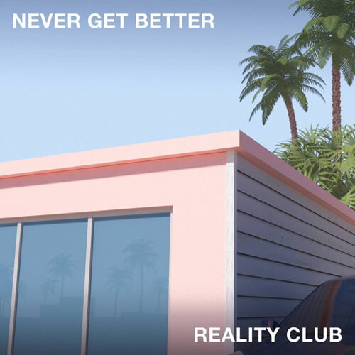 Review Reality Club Never Get Better Album